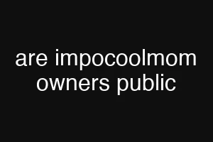 are impocoolmom owners public
