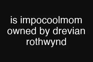 is impocoolmom owned by drevian rothwynd