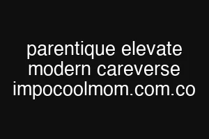 parentique elevate modern careverse impocoolmom.com.co